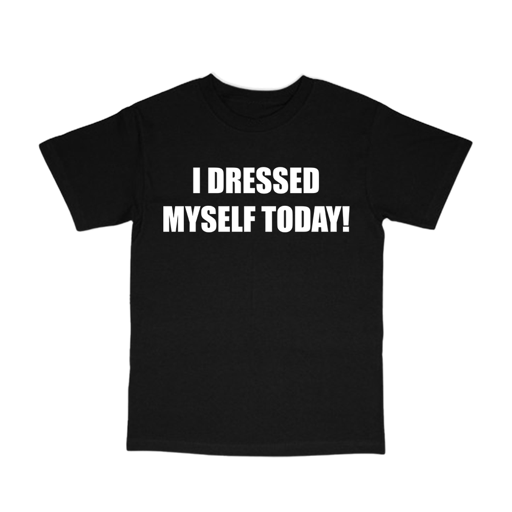 I dressed myself today shirt