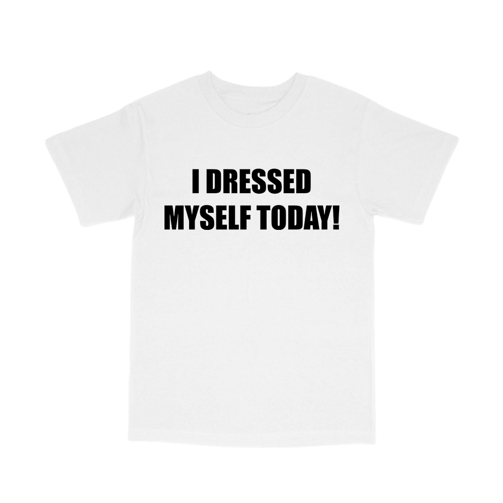 I dressed myself today shirt