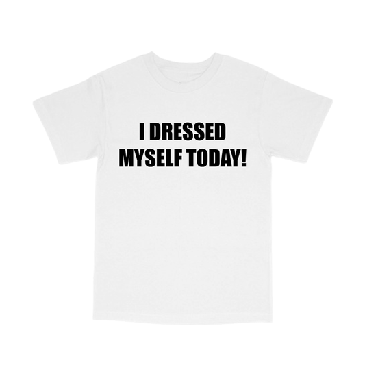 I dressed myself today shirt