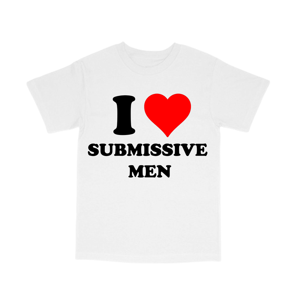 I love submissive men tee