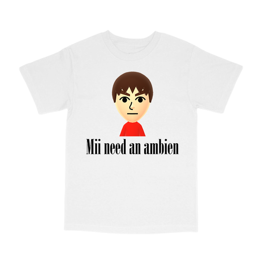 mii need an ambien tee